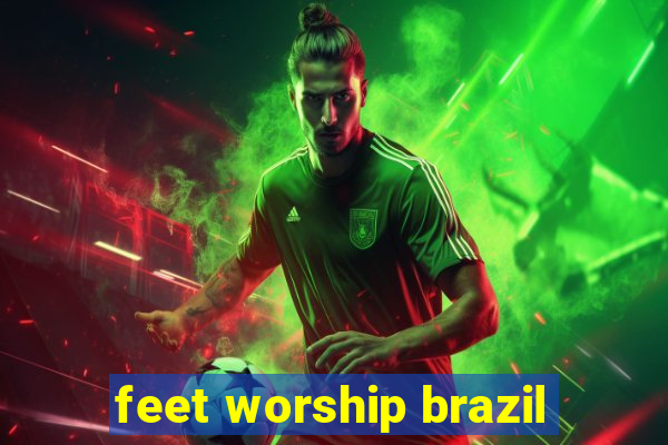 feet worship brazil